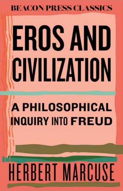Eros and Civilization - A Philosophical Inquiry into Freud