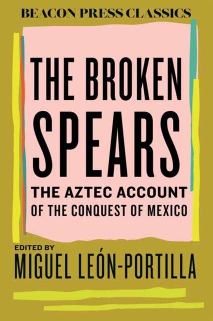 The Broken Spears - The Aztec Account of the Conquest of Mexico