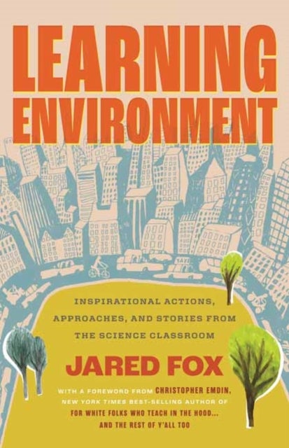 Learning Environment - Inspirational Actions, Approaches, and Stories from the Science Classroom
