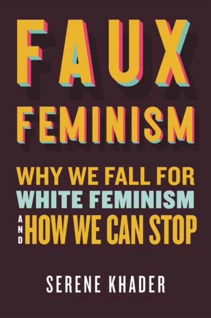 Faux Feminism - Why We Fall for White Feminism and How We Can Stop