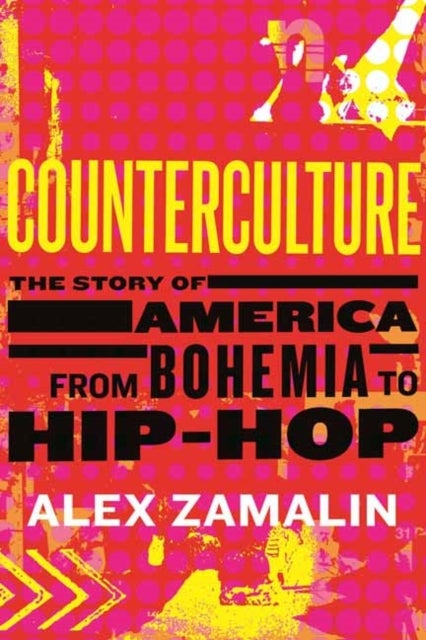 Counterculture - The Story of America from Bohemia to Hip-Hop