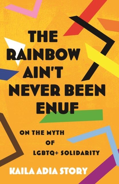 The Rainbow Ain’t Never Been Enuf - On the Myth of LGBTQ+ Solidarity