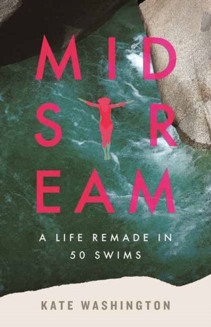 Midstream - A Life Remade in 50 Swims