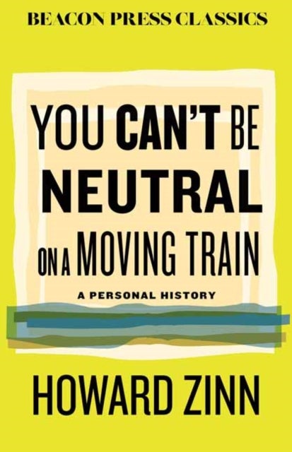 You Can't Be Neutral on a Moving Train - A Personal History of Our Times