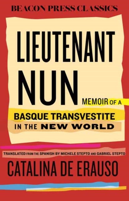 Lieutenant Nun - The True Story of a Cross-Dressing, Transatlantic Adventurer Who Escaped From a Spanish Convent in 1599 and Lived as a Man