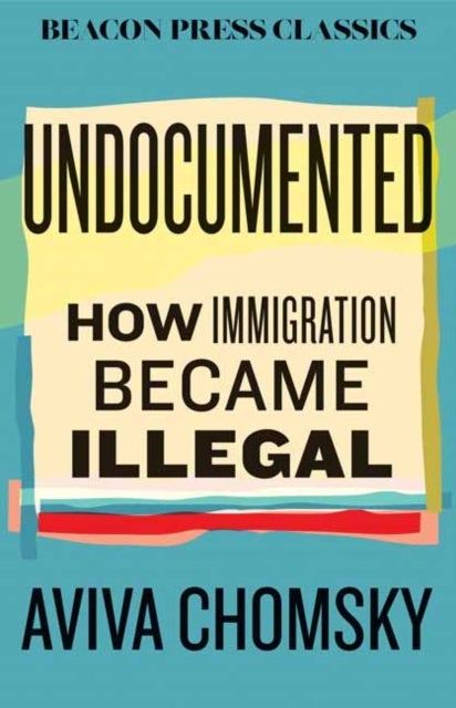 Undocumented - How Immigration Became Illegal