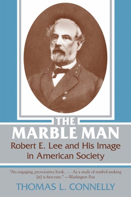 The Marble Man - Robert E. Lee and His Image in American Society