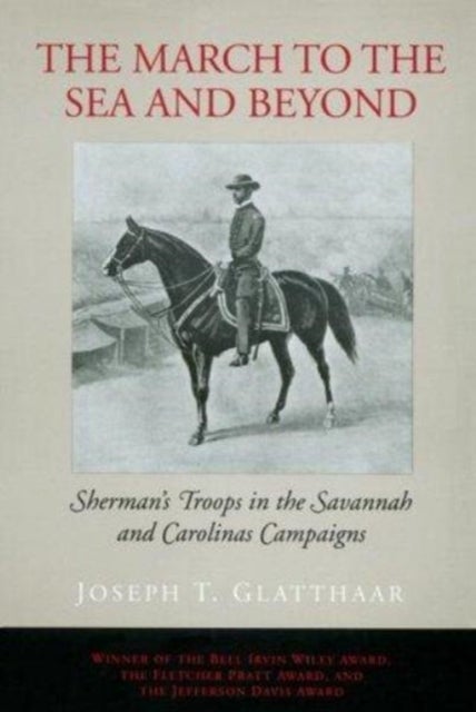 The March to the Sea and Beyond - Sherman's Troops in the Savannah and Carolinas Campaigns