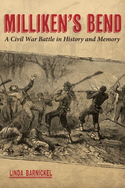 Milliken's Bend - A Civil War Battle in History and Memory