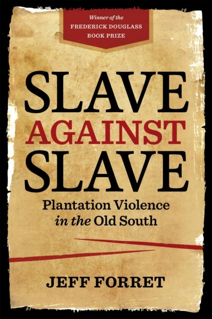 Slave Against Slave - Plantation Violence in the Old South