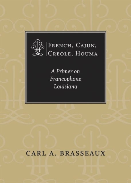 French, Cajun, Creole, Houma - A Primer on Francophone Louisiana