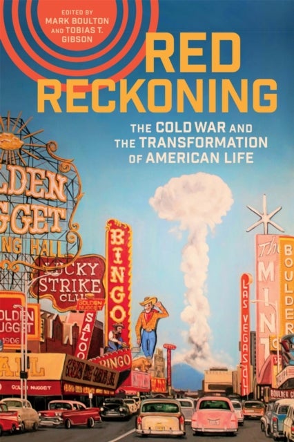 Red Reckoning - The Cold War and the Transformation of American Life