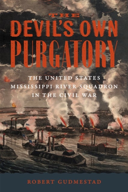 The Devil's Own Purgatory - The United States Mississippi River Squadron in the Civil War