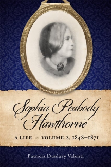 Sophia Peabody Hawthorne - A Life, Volume 2, 1848–1871