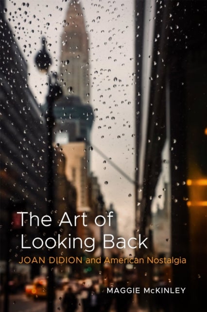 The Art of Looking Back - Joan Didion and American Nostalgia