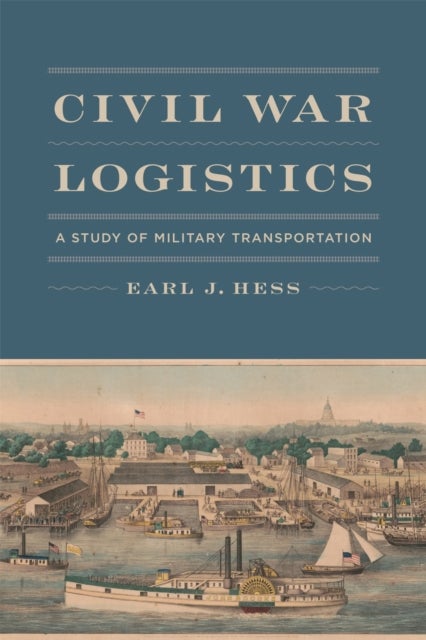 Civil War Logistics - A Study of Military Transportation