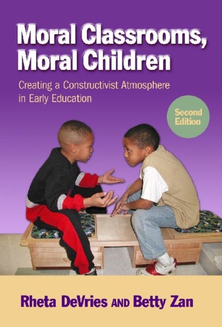Moral Classrooms, Moral Children - Creating a Constructivist Atmosphere in Early Childhood