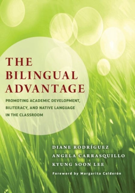 The Bilingual Advantage - Promoting Academic Development, Biliteracy, and Native Language in the Classroom