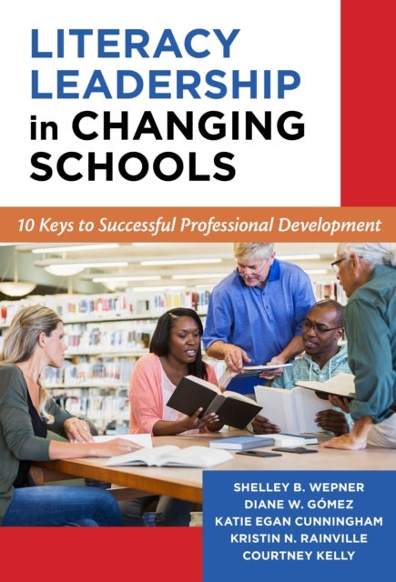Literacy Leadership in Changing Schools - 10 Keys to Successful Professional Development