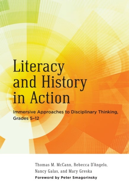 Literacy and History in Action - Immersive Approaches to Disciplinary Thinking, Grades 5–12