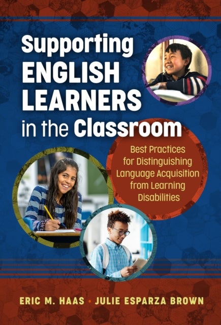 Supporting English Learners in the Classroom - Best Practices for Distinguishing Language Acquisition from Learning Disabilities