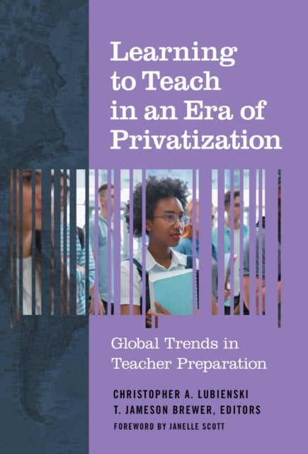 Learning to Teach in an Era of Privatization - Global Trends in Teacher Preparation