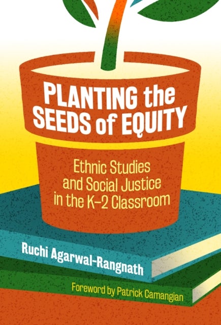 Planting the Seeds of Equity - Ethnic Studies and Social Justice in the K-2 Classroom