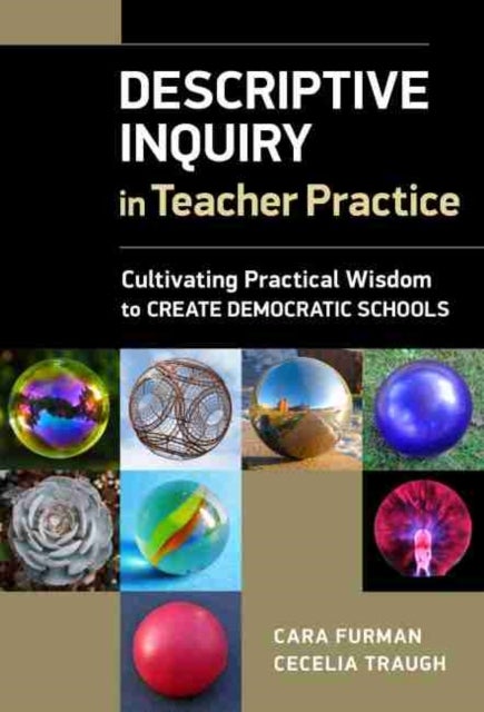 Descriptive Inquiry in Teacher Practice - Cultivating Practical Wisdom to Create Democratic Schools