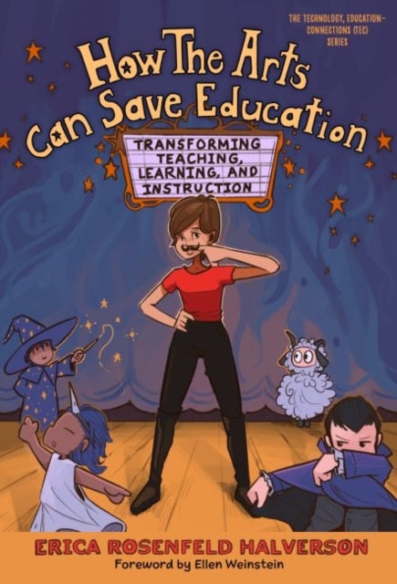 How the Arts Can Save Education - Transforming Teaching, Learning, and Instruction