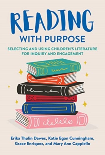 Reading with Purpose - Selecting and Using Children's Literature for Inquiry and Engagement