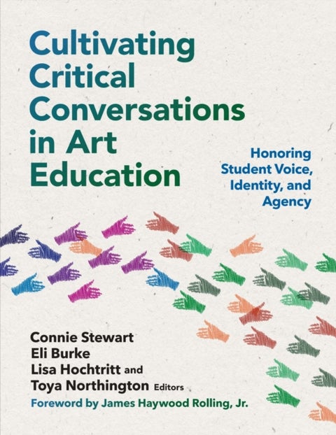 Cultivating Critical Conversations in Art Education - Honoring Student Voice, Identity, and Agency