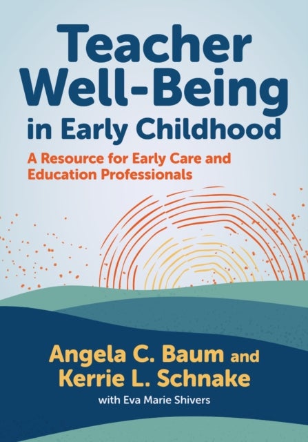 Teacher Well-Being in Early Childhood - A Resource for Early Care and Education Professionals