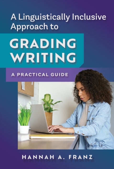 A Linguistically Inclusive Approach to Grading Writing - A Practical Guide