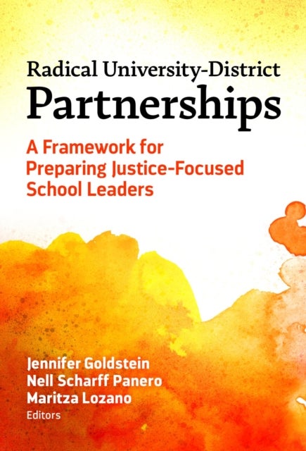 Radical University-District Partnerships - A Framework for Preparing Justice-Focused School Leaders