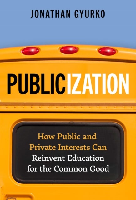 Publicization - How Public and Private Interests Can Reinvent Education for the Common Good