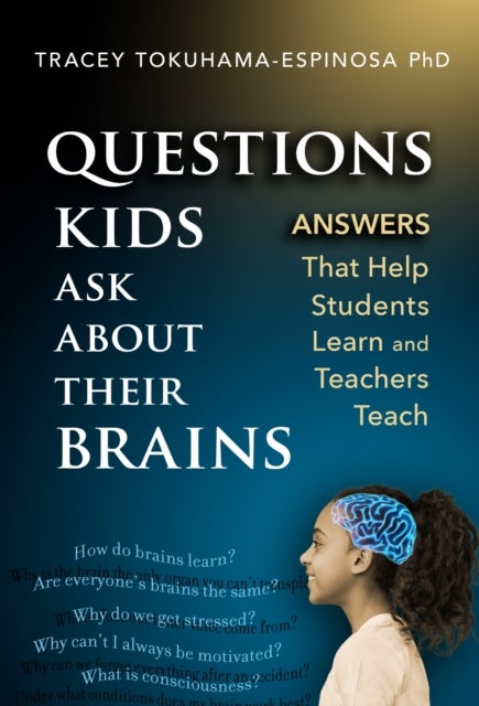 Questions Kids Ask About Their Brains - Answers That Help Students Learn and Teachers Teach