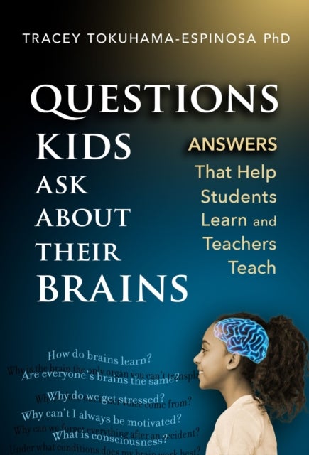 Questions Kids Ask About Their Brains - Answers That Help Students Learn and Teachers Teach