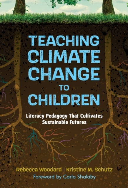 Teaching Climate Change to Children - Literacy Pedagogy That Cultivates Sustainable Futures