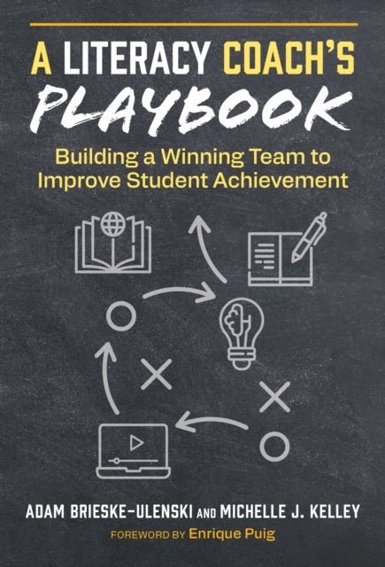 A Literacy Coach's Playbook - Building a Winning Team to Improve Student Achievement