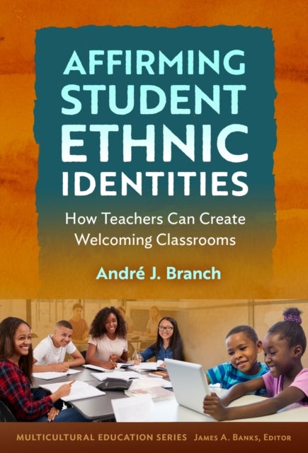 Affirming Student Ethnic Identities - How Teachers Can Create Welcoming Classrooms