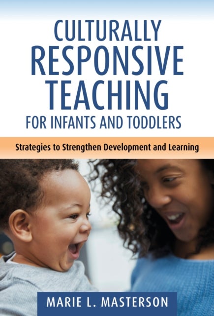 Culturally Responsive Teaching for Infants and Toddlers - Strategies to Strengthen Development and Learning