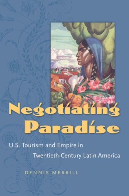 Negotiating Paradise - U.S. Tourism and Empire in Twentieth-Century Latin America
