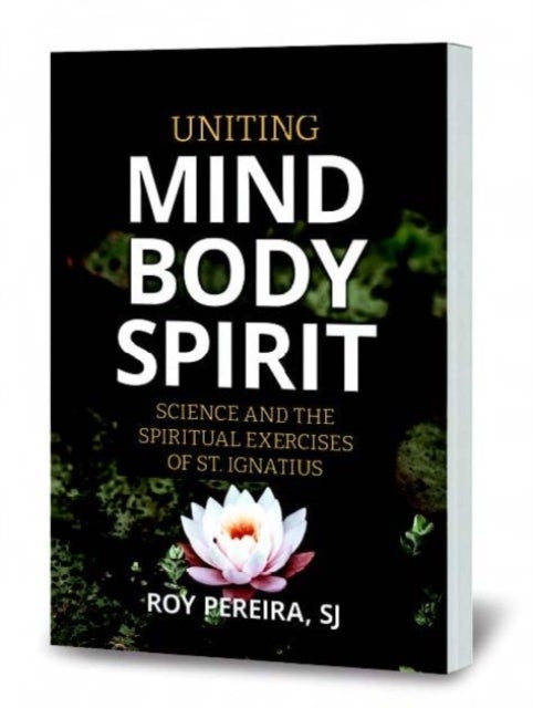 Uniting Mind, Body, Spirit - Science and the Spiritual Exercises of St. Ignatius