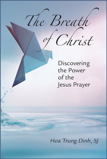 The Breath of Christ - Discovering the Power of the Jesus Prayer