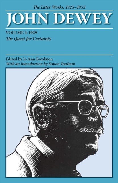 The Later Works of John Dewey, Volume 4, 1925 - 1953 - 1929: the Quest for Certainty