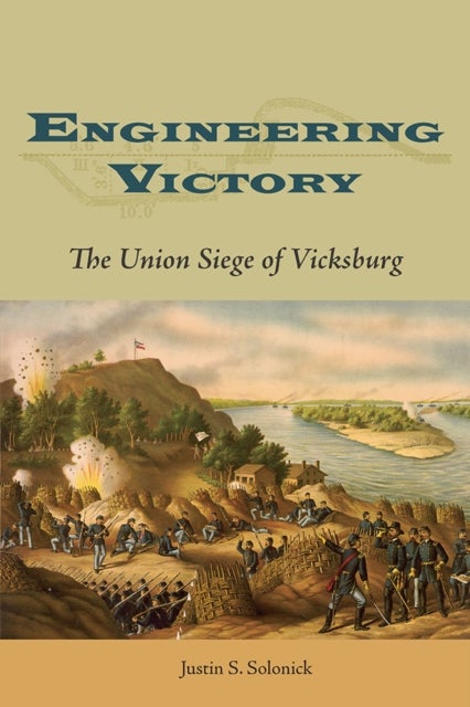 Engineering Victory - The Union Siege of Vicksburg