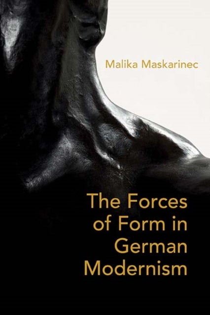 On Weight and the Will - The Forces of Form in German Literature and Aesthetics, 1890–1930