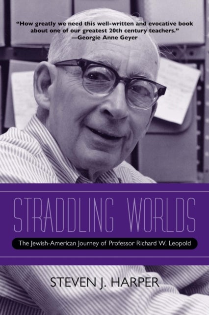 Straddling Worlds - The Jewish-American Journey of Professor Richard W. Leopold