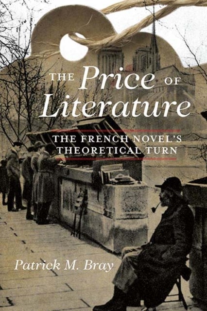 The Price of Literature - The French Novel's Theoretical Turn