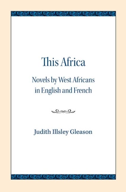 This Africa - Novels by West Africans in English and French